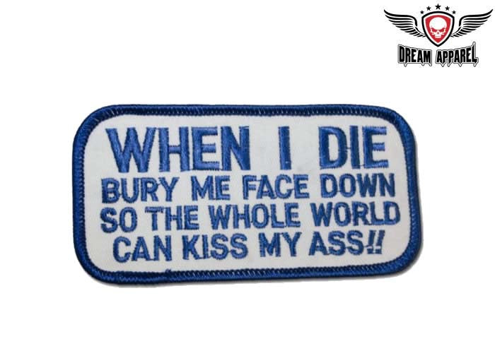 When I Die, Bury Me Face Down, So The Whole World Can Kiss My Motorcycle Patch